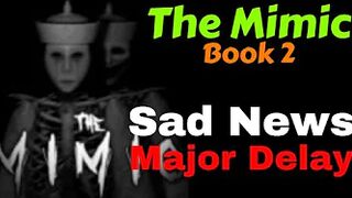 (Roblox) The Mimic Book 2 - SAD NEWS + MAJOR DELAY