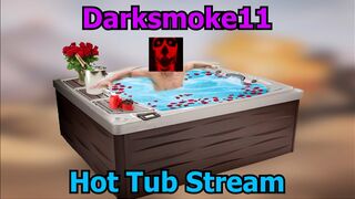 Darksmoke11 Hot Tub Stream!