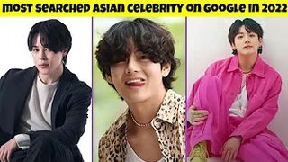 Most searched asian celebrity on google in 2022