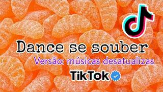 Dance se souber ~Versão músicas desatualizadas ~{Tik Tok}????