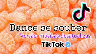 Dance se souber ~Versão músicas desatualizadas ~{Tik Tok}????