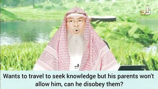 I want to travel to seek knowledge but my parents aren't allowing Can I disobey them Assim al hakeem