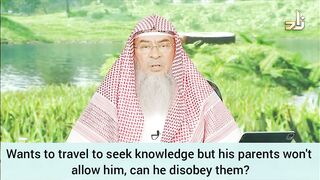 I want to travel to seek knowledge but my parents aren't allowing Can I disobey them Assim al hakeem