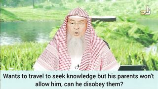 I want to travel to seek knowledge but my parents aren't allowing Can I disobey them Assim al hakeem