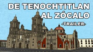 TRAILER: DE TENOCHTITLAN al ZÓCALO