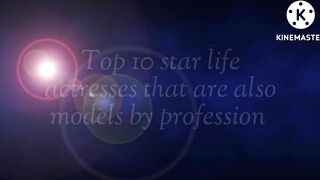 Top 10 star life actresses that are also models by profession ????.