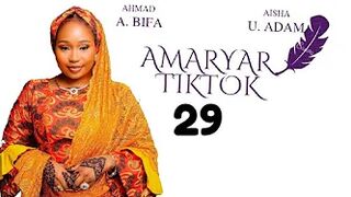 AMARYAR TIKTOK EPISODE 29 || KADAN DAGA ABINDA ZAIZO MUKU RANAR LARABA KARFE 8:00 PM