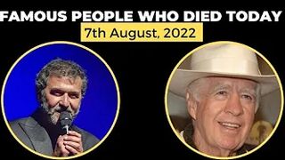 Famous Celebrities Who Died Today August 7, 2022#whodiedtoday #famousdeaths2022#whodied