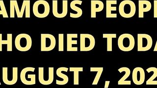 Famous Celebrities Who Died Today August 7, 2022#whodiedtoday #famousdeaths2022#whodied