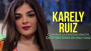 KARELY RUIZ CONFIRMA LA CANTIDAD EXACTA DE LO QUE GANA EN ONLY FANS