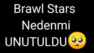 Brawl Stars nedenmi UNUTULDU????