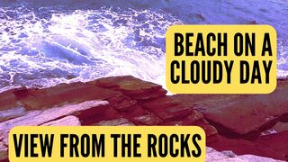 ON THE BEACH - VIEW FROM THE ROCKS - Cloudy Beach Ambience