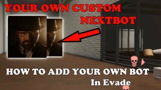 How To ADD YOUR OWN CUSTOM NEXTBOT IN EVADE || Evade Roblox