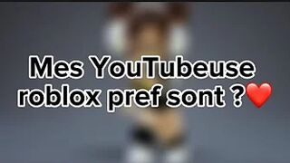 Mes YouTubeuse roblox pref sont?❤️