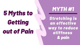 [5 Myths to Getting out of Pain] Myth 1: Stretching is an effective way to get out of pain