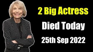 Two Big Actress Died Today 25th September 2022