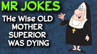 Funny Joke - Wise Old Mother Superior Was Dying