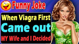 Funny Joke : When Viagra First Came out MY Wife and I Decided