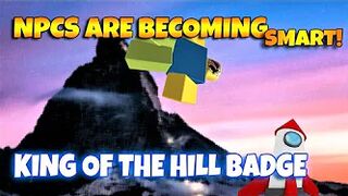 ROBLOX NPCs are becoming smart!  - KING OF THE HILL BADGE