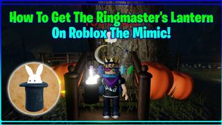 How To Get The Ringmaster's Lantern (Nightmare Circus Lantern) On Roblox The Mimic!