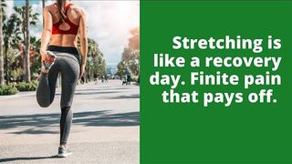 Stretching is like a recovery day Finite pain that pays off