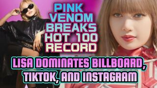 Lisa Dominates Billboard, Instagram, and Tiktok | Pink Venom Breaks Hot 100 Record