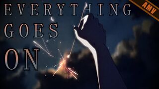 Everything Goes On [AMV] - Anime Mix