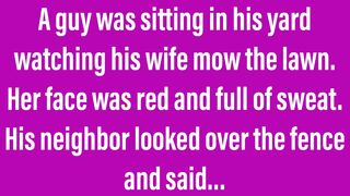 Funny Jokes - Watching The Wife Mow The Lawn Is Not Advised.