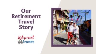Retirement Travelers | Our Travel Story in Retirement
