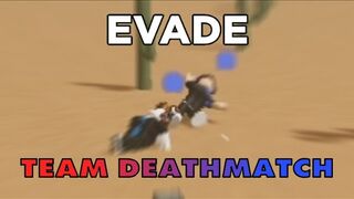 Evade - Team Deathmatch(guide maybe)