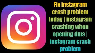 Fix instagram crash problem today | instagram crashing when opening dms | instagram crash problem