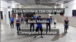 ESSA NOVINHA TEM ONLYFANS - KADU MARTINS - COREOGRAFIA G DA DANÇA