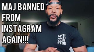 Maj Banned From Instagram AGAIN!!!