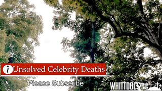 Celebrity Deaths That Are Unsolved!