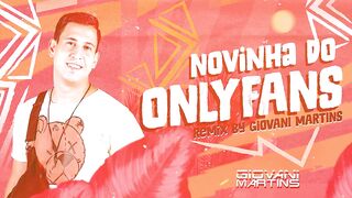 NOVINHA DO ONLYFANS-Kadu Martins [ Remix Dj Giovani Martins ]