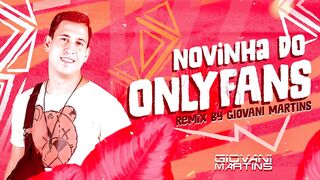 NOVINHA DO ONLYFANS-Kadu Martins [ Remix Dj Giovani Martins ]