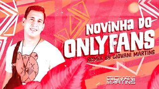 NOVINHA DO ONLYFANS-Kadu Martins [ Remix Dj Giovani Martins ]