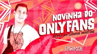 NOVINHA DO ONLYFANS-Kadu Martins [ Remix Dj Giovani Martins ]