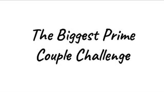 The Biggest Prime Couple Challenge