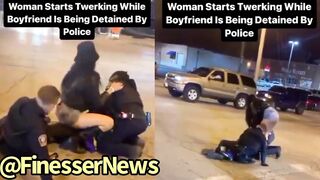 Girl Starts To TWERK On Officer While Her Man Is Getting Detained On New Years LOL????