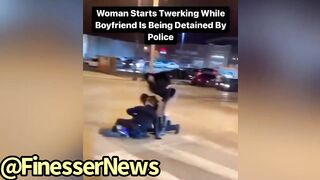 Girl Starts To TWERK On Officer While Her Man Is Getting Detained On New Years LOL????