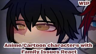 Anime/Cartoon Characters with Family Issues React to Zuko | WIP