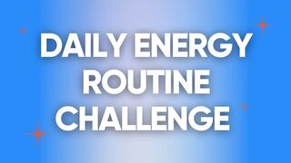 Announcing the 7-Day Daily Energy Routine Challenge