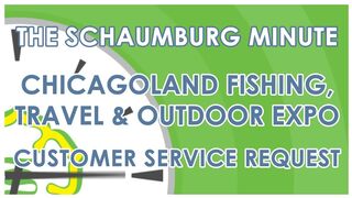 SCHAUMBURG MINUTE - CHICAGOLAND FISHING, TRAVEL & OUTDOOR EXPO | CUSTOMER SERVER REQUEST