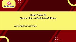 Electric Motor & Flexible Shaft Motor Retail Trader