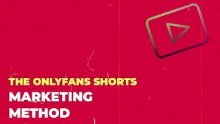 THE ONLYFANS SHORT MARKETING METHOD