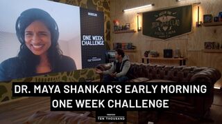 Dr. Maya Shankar's Early Morning One Week Challenge