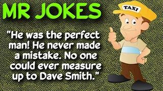 Funny Joke -He was a perfect man. He never made mistakes. No one could ever measure up to Dave Smith