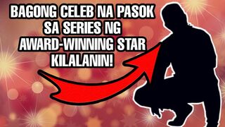 PAGPASOK NA BAGONG CELEB SA SERIES NG AWARD WINNING CELEBRITY KUMPIRMADO NA!