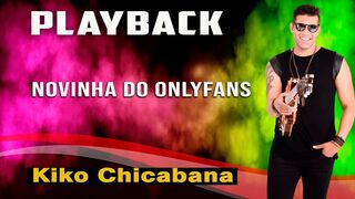 PLAYBACK NOVINHA DO ONLYFANS (KIKO CHICABANA)